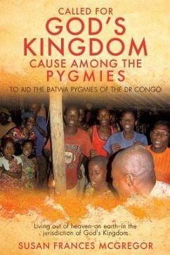 Called for God's Kingdom Cause Among the Pygmies - McGregor, Susan Frances