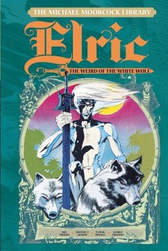 The Michael Moorcock Library Vol. 4: Elric the Weird of the White Wolf - Moorcock, Michael; Thomas, Roy