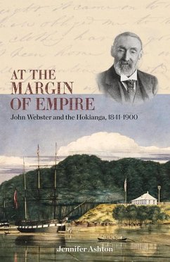 At the Margin of Empire: John Webster and Hokianga, 1841-1900 - Ashton, Jennifer