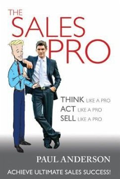 The Sales Pro: THINK Like a Pro, ACT Like a Pro, SELL Like a Pro - Anderson, Paul