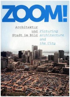 ZOOM! Architektur und Stadt im Bild / Picturing Architecture and the City
