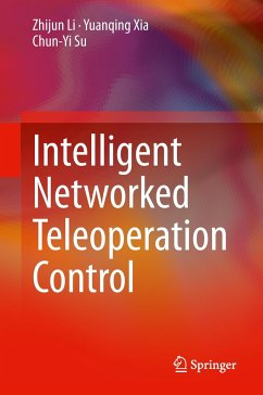 Intelligent Networked Teleoperation Control - Li, Zhijun;Xia, Yuanqing;Su, Chun-Yi