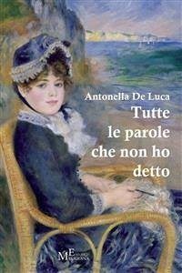 Tutte le parole che non ho detto (eBook, ePUB) - De Luca, Antonella