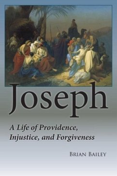 Joseph: A Life of Providence, Injustice and Forgiveness - Bailey, Brian