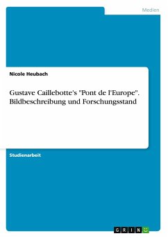 Gustave Caillebotte's "Pont de l'Europe". Bildbeschreibung und Forschungsstand