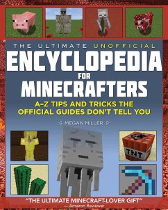 The Ultimate Unofficial Encyclopedia for Minecrafters: An A - Z Book of Tips and Tricks the Official Guides Don't Teach You - Miller, Megan