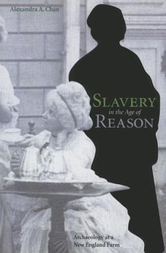 Slavery in the Age of Reason: Archaeology at a New England Farm - Chan, Alexandra