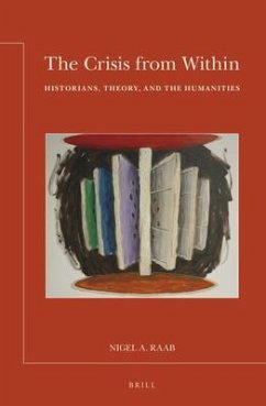 The Crisis from Within: Historians, Theory, and the Humanities - Raab, Nigel