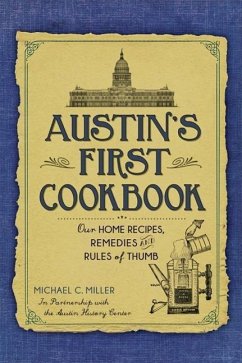 Austin's First Cookbook:: Our Home Recipes, Remedies and Rules of Thumb - The Austin History Center