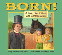 Born !: A Foal, Five Kittens and Confederation - Kessler, Deirdre