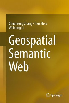 Geospatial Semantic Web - Zhao, Tian;Zhang, Chuanrong;Li, Weidong