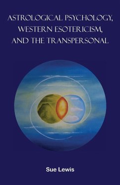 Astrological Psychology, Western Esotericism, and the Transpersonal - Lewis, Sue