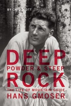 Deep Powder and Steep Rock: The Life of Mountain Guide Hans Gmoser - Scott, Chic