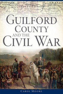 Guilford County and the Civil War - Moore, Carol
