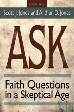 Ask Leader Guide: Faith Questions in a Skeptical Age - Jones, Scott J.; Jones, Arthur Dyatt