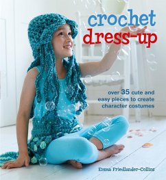 Crochet Dress-Up: Over 35 Cute and Easy Pieces to Create Character Costumes - Friedlander-Collins, Emma