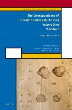 The Correspondence of Dr. Martin Lister (1639-1712). Volume One: 1662-1677 - Roos, Anna Marie