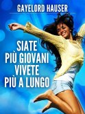 Siate più Giovani - Vivete più a lungo (eBook, ePUB) Siate più Giovani - Vivete più a lungo (eBook, ePUB)