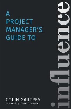 A Project Manager's Guide to Influence - Gautrey, Colin