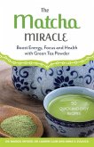 The Matcha Miracle: Boost Energy, Focus and Health with Green Tea Powder