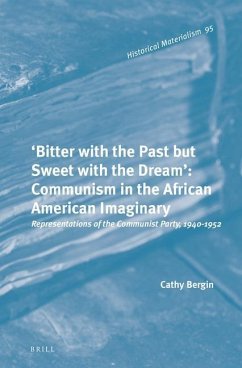 'Bitter with the Past But Sweet with the Dream': Communism in the African American Imaginary: Representations of the Communist Party, 1940-1952 - Bergin, Cathy