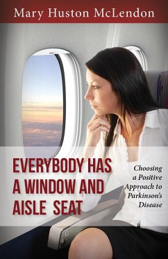 Everybody Has a Window and Aisle Seat: Choosing a Positive Approach to Parkinson's Disease - McLendon, Mary Huston