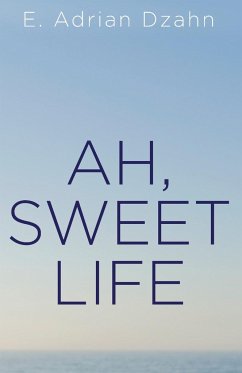 Ah, Sweet Life - Dzahn, E. Adrian