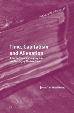 Time, Capitalism and Alienation: A Socio-Historical Inquiry Into the Making of Modern Time - Martineau, Jonathan