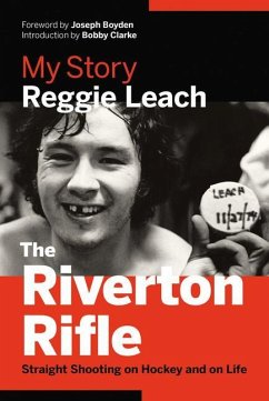 The Riverton Rifle: My Story -- Straight Shooting on Hockey and on Life - Leach, Reggie