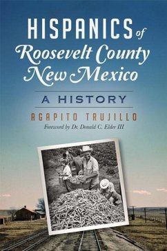 Hispanics of Roosevelt County, New Mexico:: A History - Trujillo, Agapito