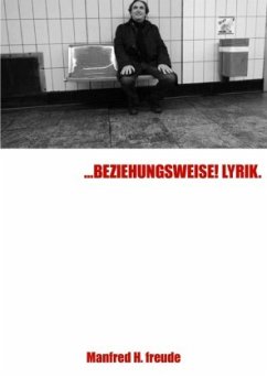 ...BEZIEHUNGSWEISE! LYRIK - Freude, Manfred H.