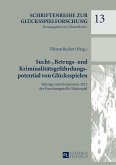 Sucht-, Betrugs- und Kriminalitätsgefährdungspotential von Glücksspielen