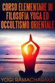 Corso elementare di Filosofia Yoga ed Occultismo orientale (eBook, ePUB)