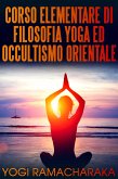 Corso elementare di filosofia yoga ed occultismo orientale (eBook, ePUB)