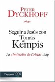 Seguir a Jesús con Tomás de Kempis : la imitación de Cristo, hoy Seguir a Jesús con Tomás de Kempis : la imitación de Cristo, hoy