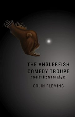 The Anglerfish Comedy Troupe: Stories from the Abyss - Fleming, Colin