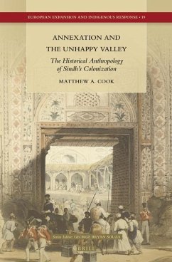Annexation and the Unhappy Valley: The Historical Anthropology of Sindh's Colonization - Cook, Matthew A.