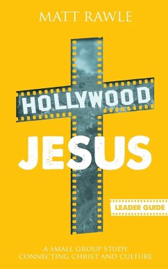 Hollywood Jesus Leader Guide: A Small Group Study Connecting Christ and Culture - Rawle, Matt