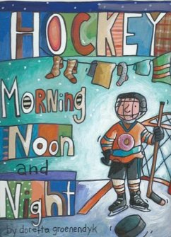 Hockey Morning Noon and Night - Groenendyk, Doretta