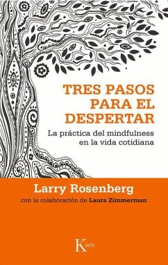 Tres Pasos Para El Despertar: La Práctica del Mindfulness En La Vida Cotidiana - Rosenberg, Larry