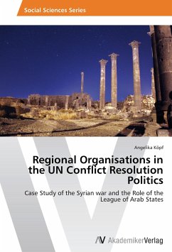Regional Organisations in the UN Conflict Resolution Politics - Köpf, Angelika