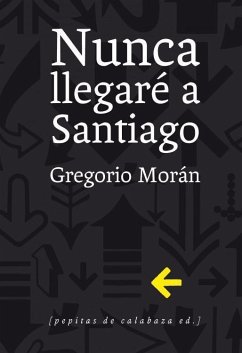 Nunca llegaré a Santiago - Morán, Gregorio