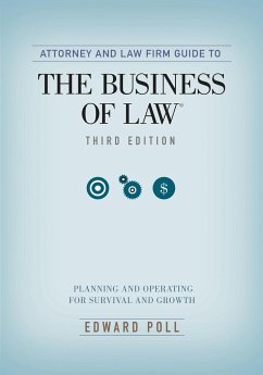 Attorney and Law Firm Guide to the Business of Law: Planning and Operating for Survival and Growth, Third Edition - Poll, Edward