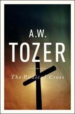 The Radical Cross - Tozer, A W
