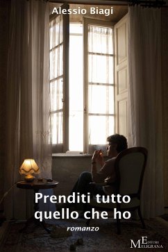 Prenditi tutto quello che ho (eBook, ePUB) - Biagi, Alessio