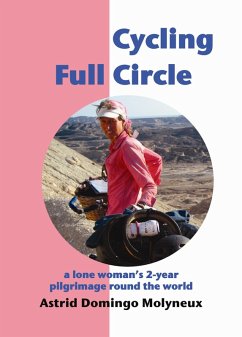 Cycling Full Circle: a lone woman's 2-year pilgrimage round the world (eBook, ePUB) - Molyneux, Astrid Domingo