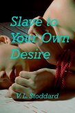 Slave to Your Own Desire (eBook, ePUB) Slave to Your Own Desire (eBook, ePUB)