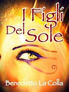 I Figli Del Sole (eBook, ePUB) - La Colla, Benedetto