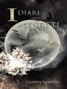 I diari dei segreti - Revisited Edition (eBook, PDF) - Fioretto, Giuseppe