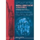 Dona i educació a Mallorca : l'Institut d'Estudis Superiors per a la Dona Dona i educació a Mallorca : l'Institut d'Estudis Superiors per a la Dona